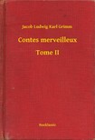 Jacob Grimm-Wilhelm Grimm - Contes merveilleux - Tome II [eKönyv: epub, mobi]