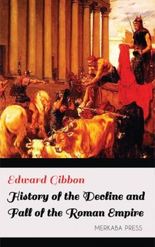 Edward Gibbon - History of the Decline and Fall of the Roman Empire [eKönyv: epub, mobi]