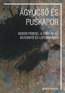 PÁL-ANTAL S. - KOMÁN J. - SÜLI A. - ÁGYÚCSŐ ÉS PUSKAPOR - sajtó alá rendezte Pál-Antal Sándor