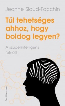 Siaud-Facchin, Jeanne - Túl tehetséges ahhoz, hogy boldog legyen? [eKönyv: epub, mobi]