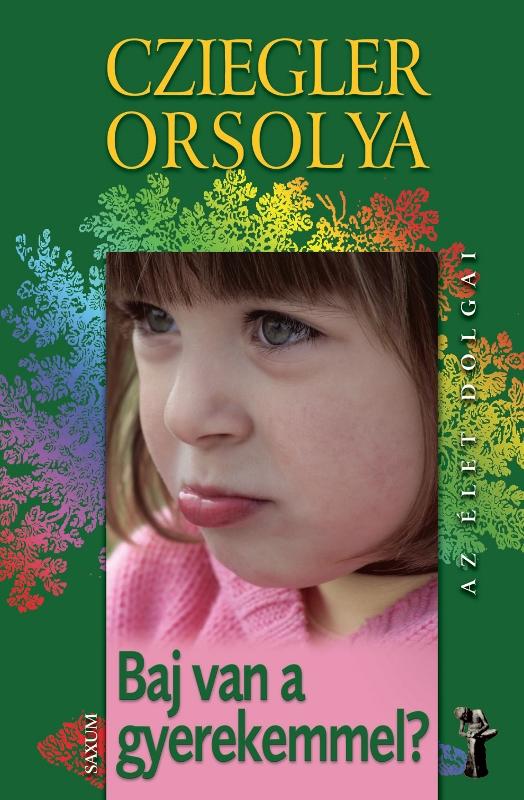 Cziegler Orsolya - Az élet dolgai - Baj van a gyerekemmel?