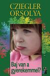 Cziegler Orsolya - Az élet dolgai - Baj van a gyerekemmel?