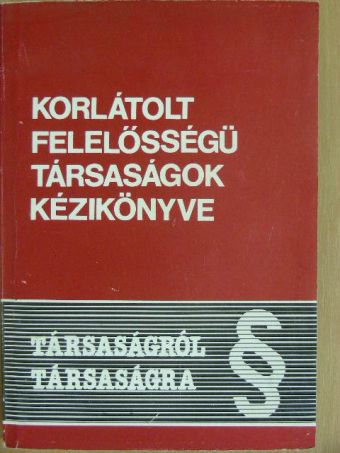 Baumgartner Ferenc - Korlátolt felelősségű társaságok kézikönyve [antikvár]