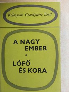 Kolozsvári Grandpierre Emil - A nagy ember/Lófő és kora [antikvár]