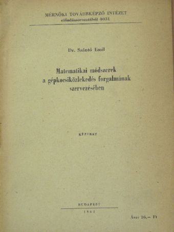 Dr. Szántó Emil - Matematikai módszerek a gépkocsiközlekedés forgalmának szervezésében [antikvár]