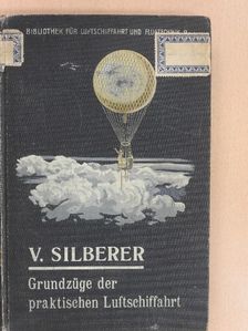 Victor Silberer - Grundzüge der praktischen Luftschiffahrt [antikvár]