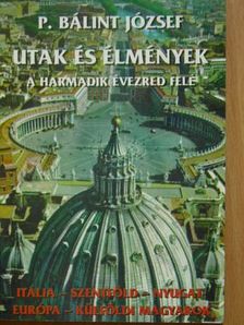 P. Bálint József - Utak és élmények a harmadik évezred felé [antikvár]