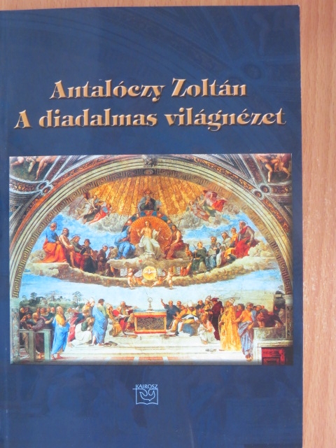 Antalóczy Zoltán - A diadalmas világnézet [antikvár]