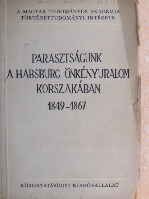 S. Sándor Pál - Parasztságunk a Habsburg önkényuralom korszakában 1849-1867 [antikvár]