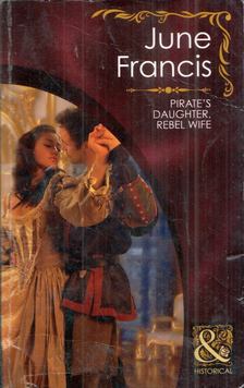 June Francis - Pirate's Daughter, Rebel Wife [antikvár]