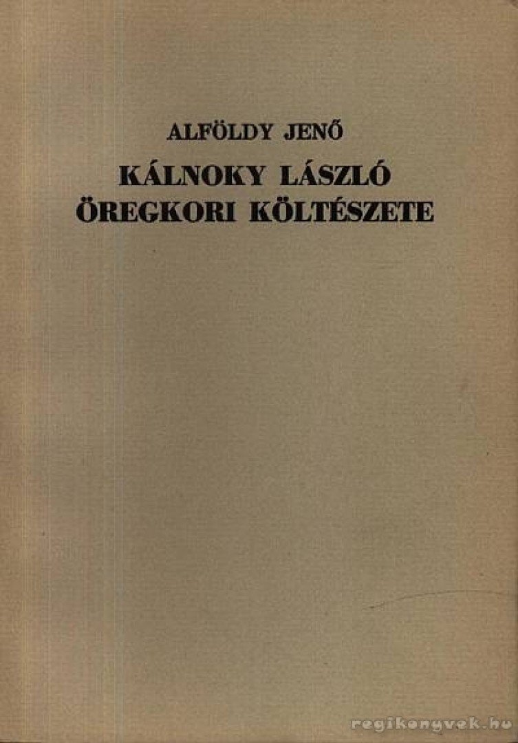 ALFÖLDY JENŐ - Kálnoky László öregkori költészete [antikvár]