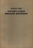 ALFÖLDY JENŐ - Kálnoky László öregkori költészete [antikvár]