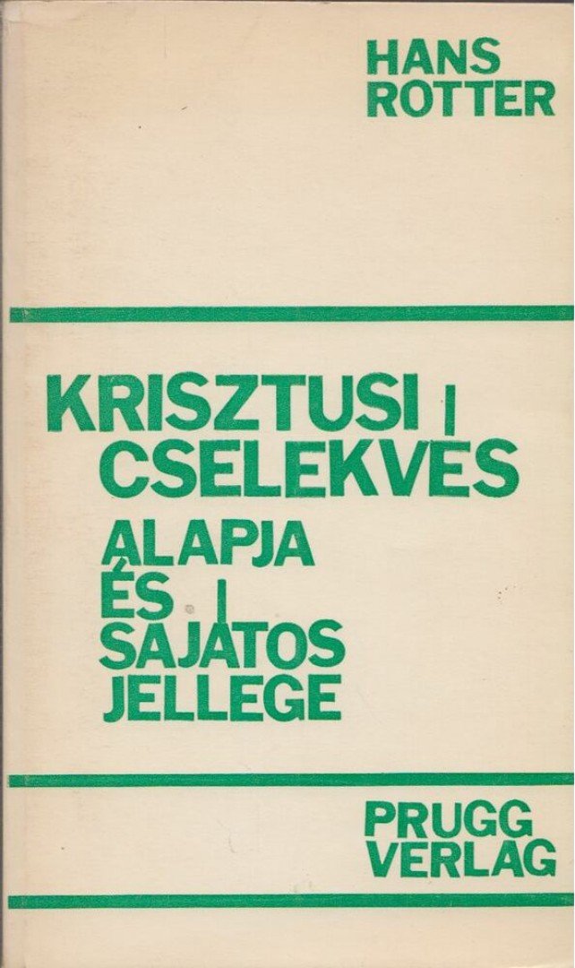 Rotter, Hans - Krisztusi cselekvés alapja és sajátos jellege [antikvár]