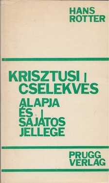 Rotter, Hans - Krisztusi cselekvés alapja és sajátos jellege [antikvár]