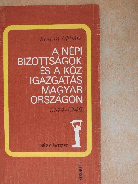 Korom Mihály - A népi bizottságok és a közigazgatás Magyarországon [antikvár]