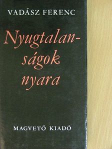 Vadász Ferenc - Nyugtalanságok nyara [antikvár]