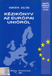 HORVÁTH ZOLTÁN - Kézikönyv az Európai Unióról [antikvár]