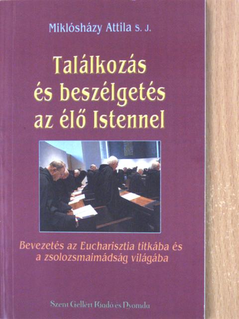 Miklósházy Attila - Találkozás és beszélgetés az élő Istennel [antikvár]