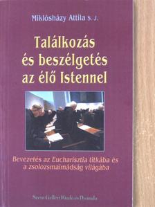 Miklósházy Attila - Találkozás és beszélgetés az élő Istennel [antikvár]