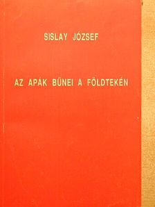 Sislay József - Az apák bűnei a földtekén [antikvár]