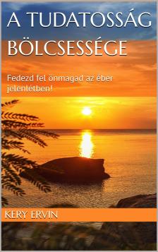 Kery Ervin - A tudatosság bölcsessége [eKönyv: epub, mobi]