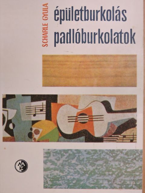 Scharle Gyula - Épületburkolás-padlóburkolatok [antikvár]