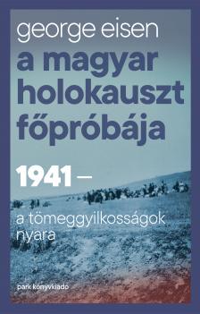 George Eisen - A magyar holokauszt főpróbája [eKönyv: epub, mobi]