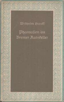 Wilhelm Hauff - Phantasien in Bremer Ratskeller [antikvár]