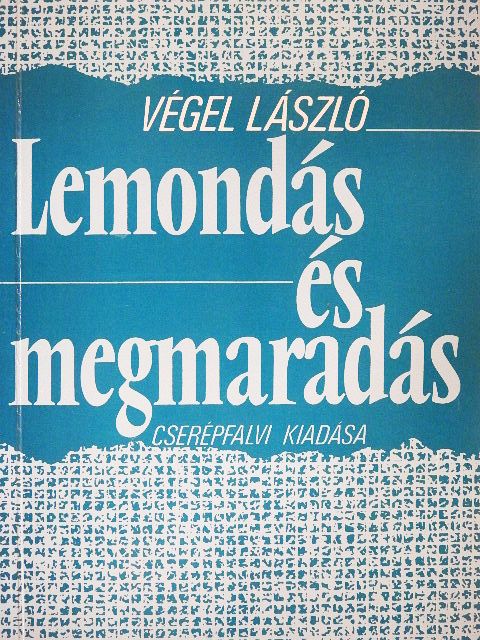 Végel László - Lemondás és megmaradás [antikvár]