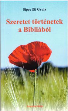 Sípos S. Gyula - Szeretet történetek a Bibliából