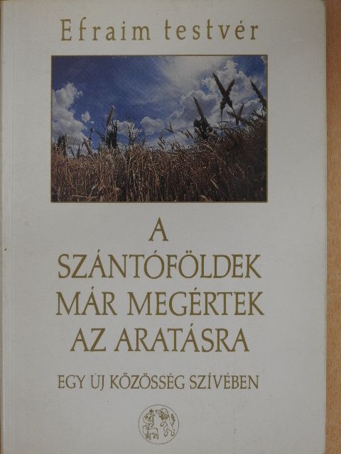Efraim testvér - A szántóföldek már megértek az aratásra [antikvár]
