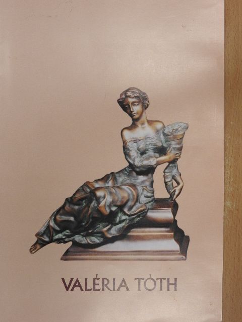 Tóth Valéria - Valéria Tóth - Sculptrice Hongroise [antikvár]