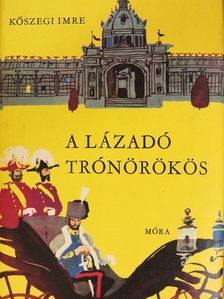 Kőszegi Imre - A lázadó trónörökös [antikvár]