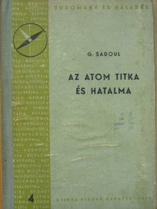 G. Sadoul - Az atom titka és hatalma [antikvár]