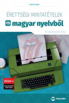 Gortva Tamás - Érettségi mintatételek magyar nyelvből - (101 középszintű tétel) - 2024-től érvényes