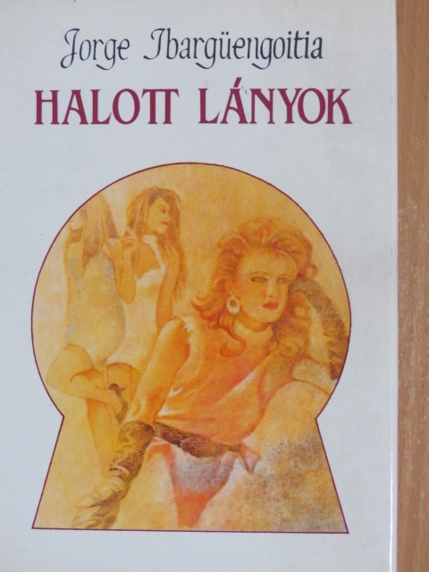 Jorge Ibargüengoitia - Halott lányok [antikvár]