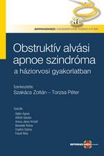 Zoltán, Torzsa Péter Ádám Ágnes, Alföldi Sándor, Annus János Kristóf, Benedek Pálma, Csatlós Dalma, Faludi Béla Szakács - Obstruktív alvási apnoe szindróma a háziorvosi gyakorlatban  [eKönyv: pdf]