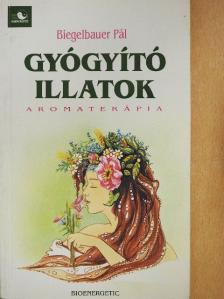 Biegelbauer Pál - Gyógyító illatok [antikvár]