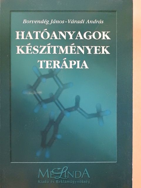 Borvendég János - Hatóanyagok - készítmények - terápia [antikvár]