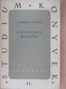 V. Gordon Childe - A civilizáció bölcsője [antikvár]