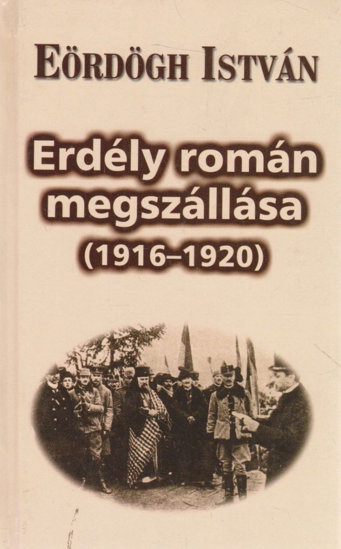 Eördögh István - Erdély román megszállása (1916-1920) [antikvár]