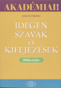 IDEGEN SZAVAK ÉS KIFEJEZÉSEK - DIÁKSZÓTÁR - FŰZÖTT -