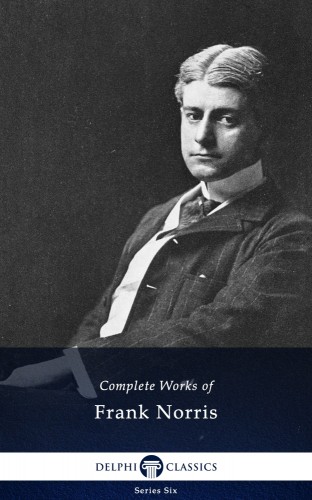 Norris, Frank - Delphi Complete Works of Frank Norris (Illustrated) [eKönyv: epub, mobi]
