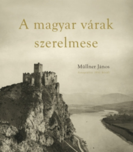 Müllner János - A magyar várak szerelmese - ÜKH 2017