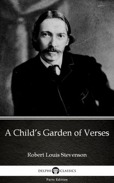 Delphi Classics Robert Louis Stevenson, - A Child's Garden of Verses by Robert Louis Stevenson (Illustrated) [eKönyv: epub, mobi]