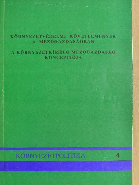 Dr. Biacs Péter - Környezetvédelmi követelmények a mezőgazdaságban/A környezetkímélő mezőgazdaság koncepciója [antikvár]