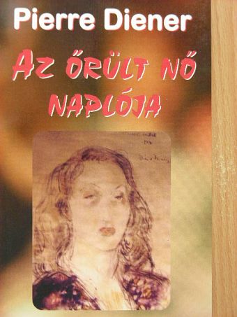 Pierre Diener - Az őrült nő naplója [antikvár]