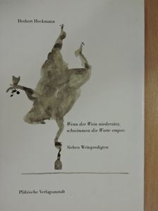 Herbert Heckmann - Wenn der Wein niedersitzt, schwimmen die Worte empor [antikvár]