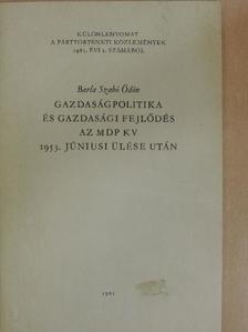 Barla Szabó Ödön - Gazdaságpolitika és gazdasági fejlődés az MDP KV 1953. júniusi ülése után [antikvár]