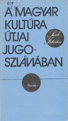 Szeli István - A magyar kultúra útjai Jugoszláviában [antikvár]